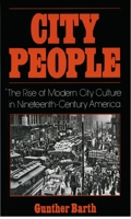 City People: The Rise of Modern City Culture in Nineteenth-Century America 0195031946 Book Cover