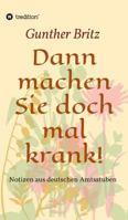 Dann Machen Sie Doch Mal Krank! 3746996562 Book Cover