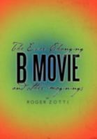 The Ever-Changing B Movie and Other Imaginings 1479710644 Book Cover