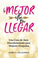 Lo Mejor Esta Por Llegar : Una Guia de Auto Descubrimiento para Mujeres Ocupadas 1987730569 Book Cover