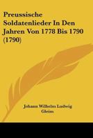 Preussische Soldatenlieder In Den Jahren Von 1778 Bis 1790 (1790) 1141630648 Book Cover