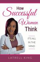 How Successful Women Think: It's All In The Mind 1974363465 Book Cover