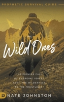 The Wild Ones: The Pioneer Call of Emerging Voices from the Wilderness to the Frontlines 0768458935 Book Cover