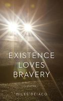 Existence Loves Bravery: Stories 1533069840 Book Cover
