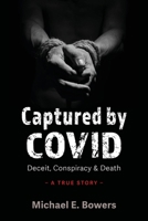 Captured by COVID: Deceit, Conspiracy & Death B0B6792K5P Book Cover