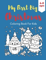 My First Big Christmas Coloring Book For Kids Ages 4-8: Fun Children’s Christmas Gift. Time to Celebrate with Santa, Reindeer, Snowman For Boys and Girls.Pages adapted to markers and more. B08NDVKR4Z Book Cover
