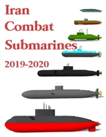 Iran Combat Submarines: 2019 - 2020 1693871637 Book Cover