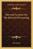 Harvard Lectures on the Revival of Learning - Primary Source Edition 1017120498 Book Cover