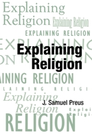 Explaining Religion: Criticism and Theory from Bodin to Freud (American Academy of Religion Texts and Translations Series) 0788503219 Book Cover