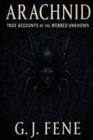 Arachnid: True Accounts of the Webbed Unknown B0G4H88W7F Book Cover