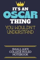 It's An Oscar Thing You Wouldn't Understand Small (6x9) College Ruled Notebook: A cute book to write in for any book lovers, doodle writers and budding authors! 1700687689 Book Cover