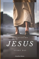 Discovering Jesus everyday: A daily devotional to find Jesus everyday B09HVGPHYJ Book Cover