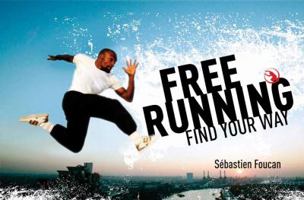 Freerunning: Find Your Way 1843173301 Book Cover