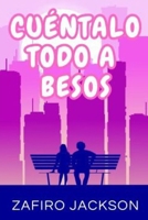 Cuéntalo Todo A Besos (Spanish Edition) B0F6NP16GT Book Cover