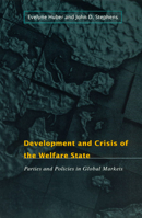 Development and Crisis of the Welfare State: Parties and Policies in Global Markets 0226356477 Book Cover