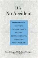 It's No Accident: Breakthrough Solutions to Your Child's Wetting, Constipation, UTIs, and Other Potty Problems 076277360X Book Cover
