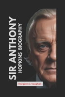 Sir Anthony Hopkins Biography: From a Young Dreamer to a Living Legend B0F18XRKPF Book Cover