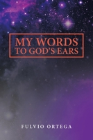 My Words to God's Ears 1665576480 Book Cover