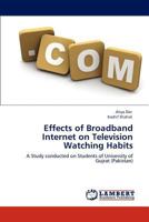 Effects of Broadband Internet on Television Watching Habits: A Study conducted on Students of University of Gujrat 3846588334 Book Cover