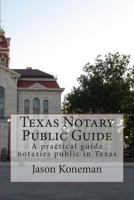 Texas Notary Public Guide: A practical guide for notaries public in Texas 1499386524 Book Cover