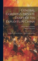 General Gordon's Private Diary of his Exploits in China: Amplified by Samuel Mossman ... With Portraits and Map 1019447419 Book Cover
