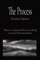 The Process: There is a process for everything to move forward faster 1087999790 Book Cover