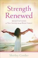 Strength Renewed: Meditations for Your Journey through Breast Cancer 0800720237 Book Cover