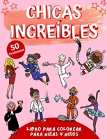 Chicas Increíbles: Libro para Colorear Inspirador y Educativo para Niñas con 50 Profesiones para Explorar, Cuadernos para Colorear Niños, Libro para ... Niños 4 Años 6 Años B09DMW9FXK Book Cover