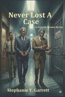 Never Lost A Case B09WYVJSKQ Book Cover