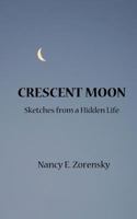 Crescent Moon: Sketches from a Hidden Life 1977534384 Book Cover