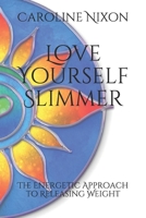 Love Yourself Slimmer: The Energetic Approach to Releasing Weight B085DS7GQD Book Cover