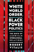 White World Order, Black Power Politics: The Birth of American International Relations 080145669X Book Cover