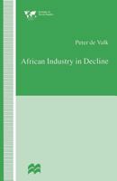 African Industry in Decline: The Case of Textiles in Tanzania in the 1980s 1349246778 Book Cover