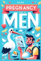 Pregnancy Guide for Men: Empathy Meets Expertise: A Man's Deep Dive into Pregnancy and Fatherhood B0CM8NYH2N Book Cover