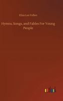 Hymns, Songs and Fables for Young People 151202774X Book Cover