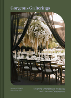 Gorgeous Gatherings: Designing Unforgettable Weddings and Luxurious Celebrations 1797228951 Book Cover