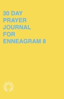 30 Day Prayer Journal For Enneagram 8: A Unique Journal To Guide You Through The Enneagram's Deeply Introspective Work. Connect With God And Improve Yourself. 1692742744 Book Cover