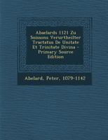 Abaelards 1121 Zu Soissons Verurtheilter Tractatus de Unitate Et Trinitate Divina 1016686471 Book Cover