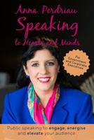 Speaking to Hearts and Minds: Public Speaking to Engage, Energise and Elevate for Government and Corporate Executives 192544757X Book Cover