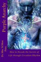 Purple Anarchy: How to Decode the Secrets of Life through Circadain Rhythm 1522861556 Book Cover