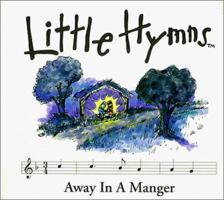 Away in a Manger (Little Hymns Christmas Classics) 0929216490 Book Cover