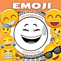 Emoji Coloring Book For Adults and Teenagers: Funny Collection of Emoji Mandala Coloring Pages - Amazing Patterns and Relaxing Coloring Book For Teens and Adults With Cool and Fun High Quality Graphic 171633151X Book Cover