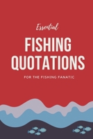 Essential Fishing Quotations: For the Fishing Fanatic B0C2SCMRS2 Book Cover