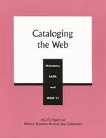 Cataloging the Web: Metadata, AACR, and MARC 21 (Alcts Papers on Library Technical Services and Collections, No. 10) 0810841436 Book Cover