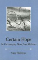 Certain Hope: An Encouraging Word from Hebrews 0891120246 Book Cover