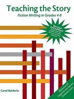Teaching the Story: Fiction Writing in Middle School 1934338354 Book Cover