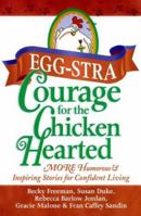 Eggstra Courage for the Chicken Hearted: More Heartfelt Stories to Encourage Confident Living 1562925997 Book Cover