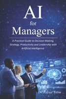 AI for Managers: A Practical Guide to Decision-Making, Strategy, Productivity and Leadership with Artificial Intelligence | The New Managerial Reality B0GVZ9S395 Book Cover