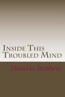 Inside This Troubled Mind 1545298998 Book Cover