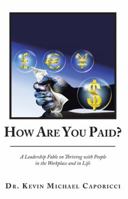How Are You Paid?: A Leadership Fable on Thriving with People in the Workplace and in Life 1973641313 Book Cover